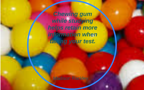 Chewing Gum While Studying Helps Retain More Information Whe By Madison ...