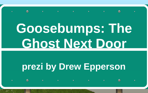 Goosebumps The Ghost Next Door By Jenny Jones On Prezi