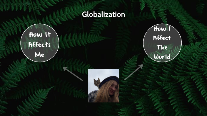 globalization by Hailey Israelson on Prezi