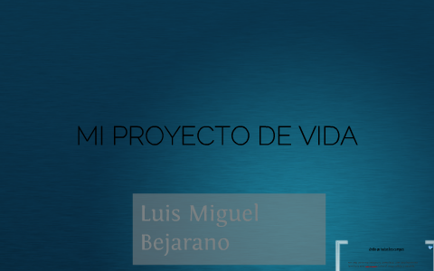 MI PROYECTO DE VIDA by luis miguel bejarano castrillon on Prezi