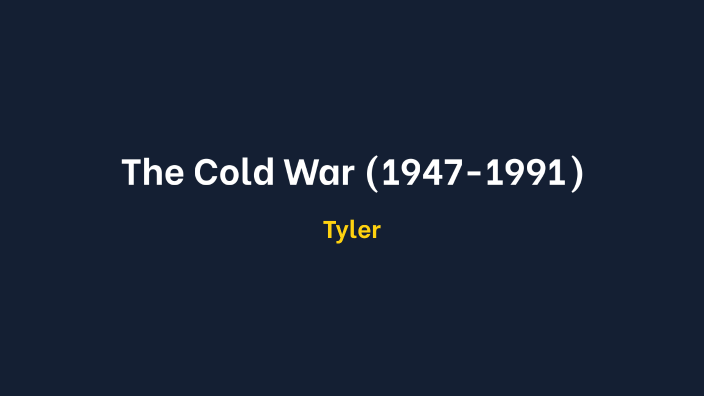 The Cold War (1947-1991) by Tyler Schussler on Prezi
