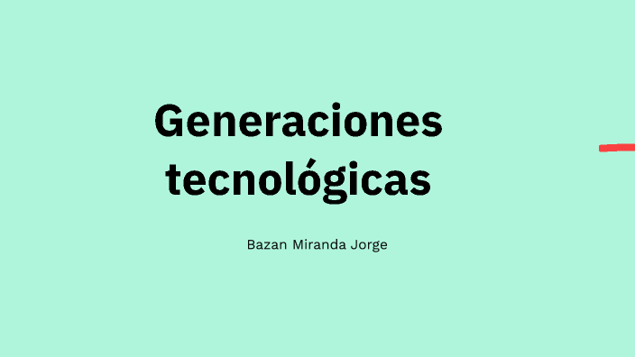 Generaciones Tecnológicas By Jorge Bazan On Prezi