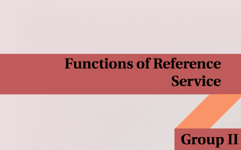 Functions of Reference Service by kyra dc on Prezi