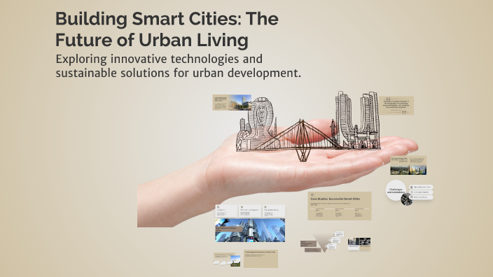 Building Smart Cities: The Future of Urban Living by ali alomari on Prezi