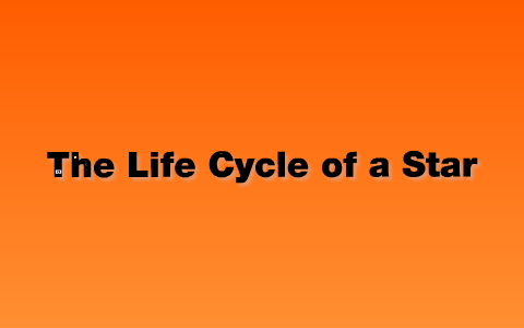 Life Cycle of a Star by josh loyd on Prezi