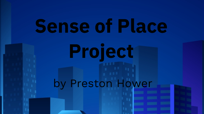 Sense of Place Project by Preston Hower on Prezi
