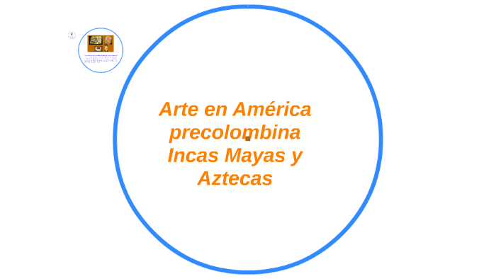 Arte En America Precolombina Incas Mayas Y Aztecas By On Prezi