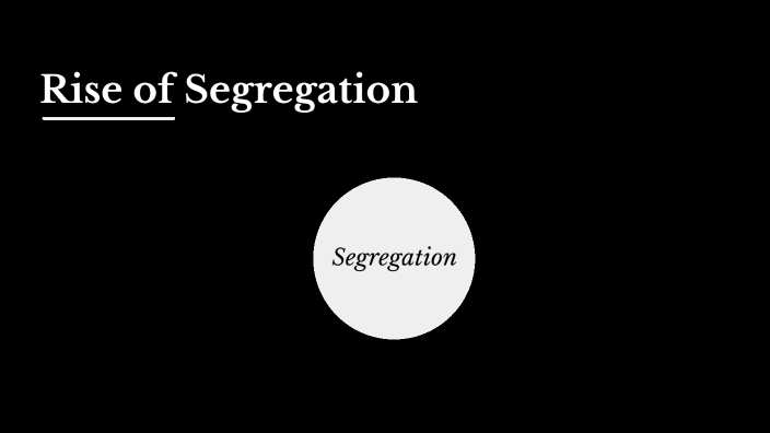 Rise of Segregation by Bradley Buzzard on Prezi