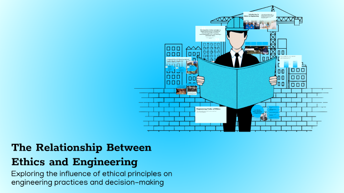 The Relationship Between Ethics and Engineering by Zara on Prezi