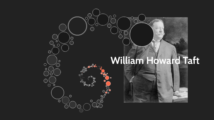 William Howard Taft by Tarvaris Young on Prezi
