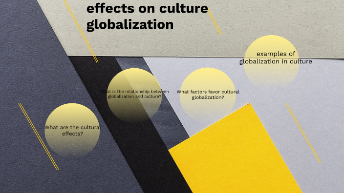 effects on culture globalization by DIAZ RINCON CRISTIAN JULIAN on Prezi