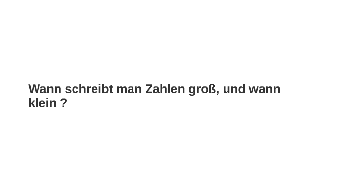 Zahlen Gross Und Kleinschreibung By Julius Guttenberg On Prezi