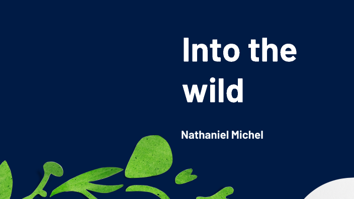 into the wild by nathaniel michel on Prezi