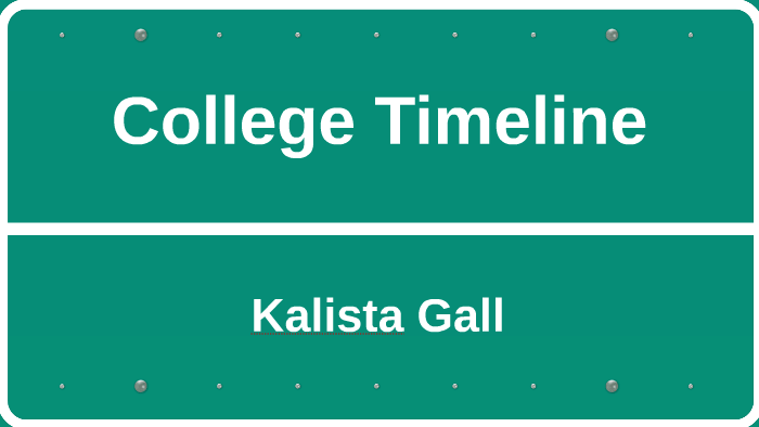 College Timeline by Kalista Gall on Prezi