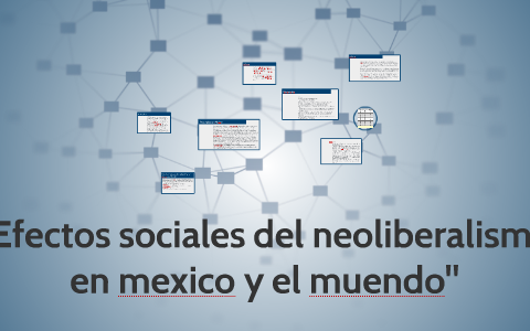 Efectos sociales del neoliberalismo en Mexico y el Mundo