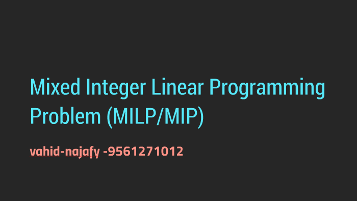 Mixed Integer Linear Programming Problem (MILP/MIP) by vahid najafy on ...