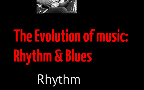 Evolution Of Music: Rhythm And Blues By Justin McMahon