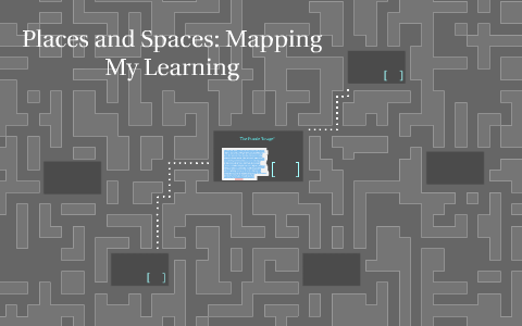 Places and Spaces: Mapping My Learning by Lynndi Gibbons on Prezi