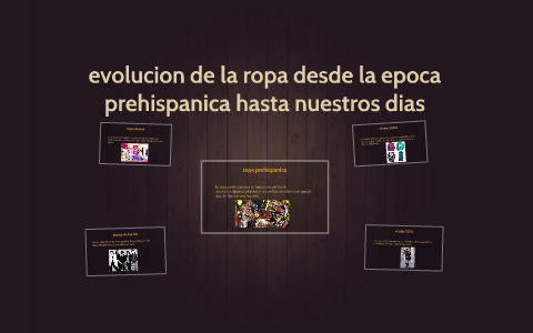 evolucion de la ropa desde la epoca prehispanica hasta nuest by jessica  abigail arteaga sanchez on Prezi Next