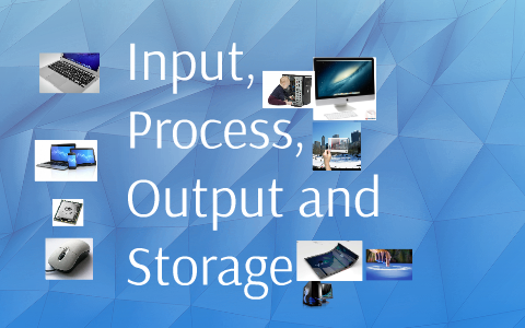 Input, Process, Output and Storage by Santa Claus on Prezi