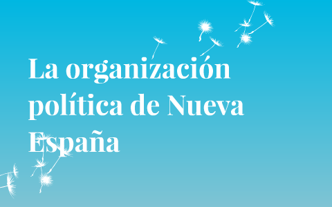 La organización política de Nueva España by Diana Valenzuela