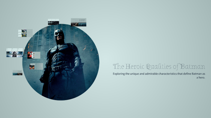 The Heroic Qualities of Batman by Nathan Davalos on Prezi