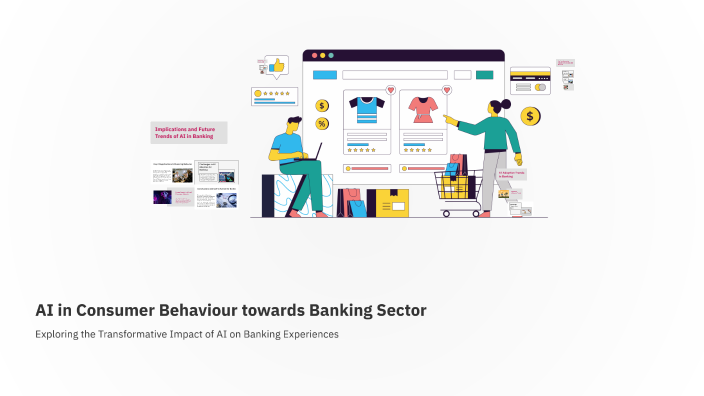 AI in Consumer Behaviour towards Banking Sector by V P on Prezi