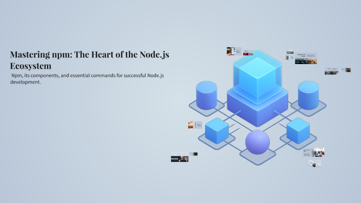 Mastering npm: The Heart of the Node.js Ecosystem by Kairee G on Prezi