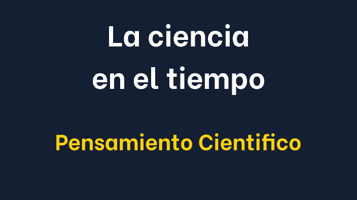 La ciencia en el tiempo by Axel Adrian Aguiñaga Reyes on Prezi