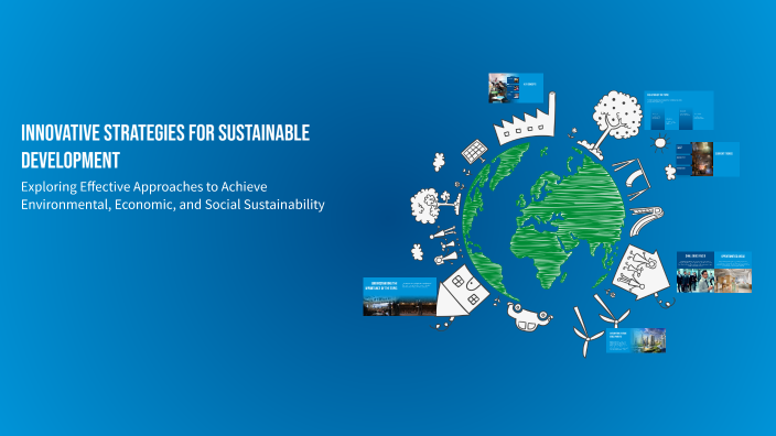 Innovative Strategies for Sustainable Development by Logan Porter on Prezi