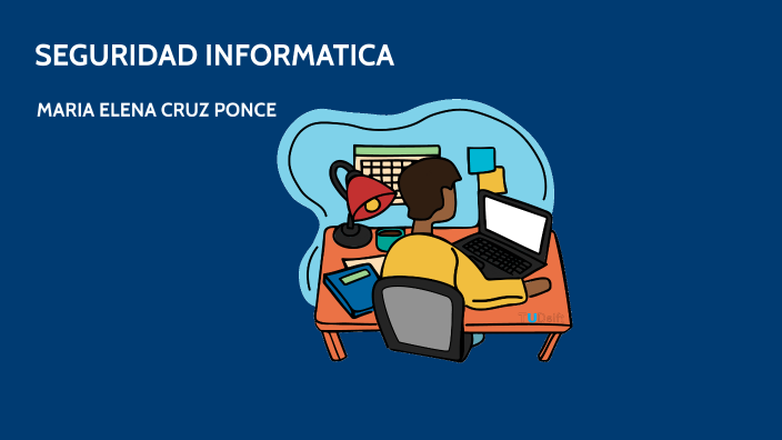 SEGURIDAD INFORMATICA by Maria Elena Cruz Ponce on Prezi