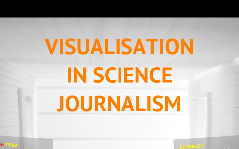 VISUALISATION IN SCIENCE JOURNALISM by JOHN HARRISON on Prezi