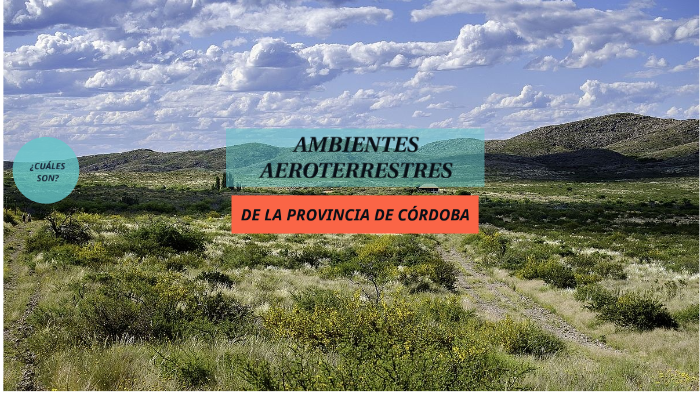 AMBIENTES AEROTERRESTRES DE CÓRDOBA By Knd Knd On Prezi