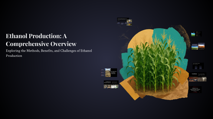 Ethanol Production: A Comprehensive Overview by Isaac Kapoor on Prezi