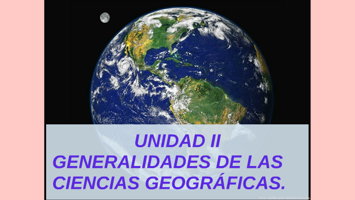 UNIDAD 2 GENERALIDADES DE LAS CIENCIAS GEOGRÁFICAS by GERARDO FERNANDEZ