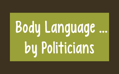 Body Language By Politicians By On Prezi