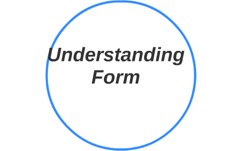 Understanding Form Understanding Form by Oliver Graham on Prezi