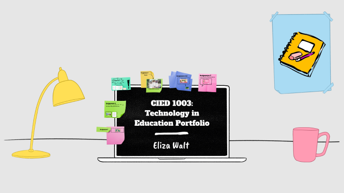 CIED 1003: Technology in Education Portfolio by Eliza Walt on Prezi