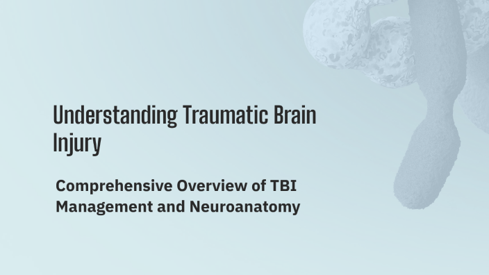 Understanding Traumatic Brain Injury by danielle parker on Prezi