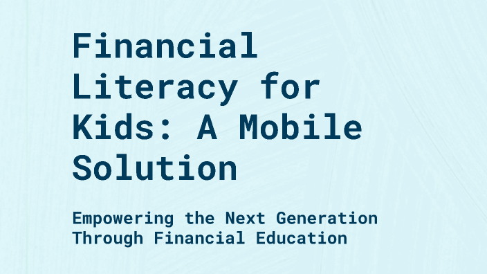 Financial Literacy for Kids: A Mobile Solution by on Prezi