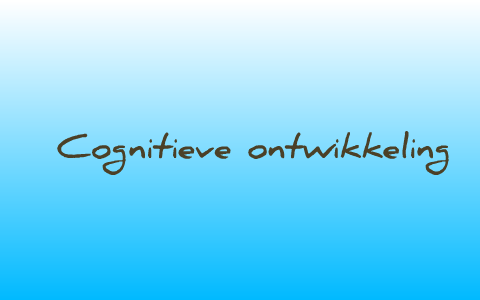 Cognitieve ontwikkeling van verschillende levensfase by roxanne ...