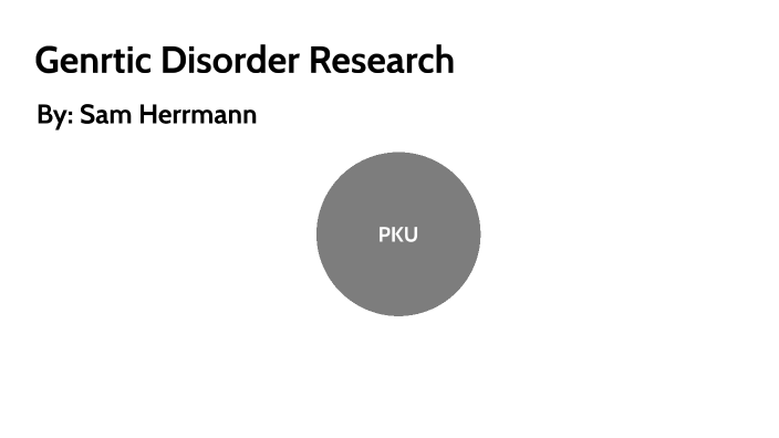 Gen Disorder Pku By Sam Herrmann On Prezi