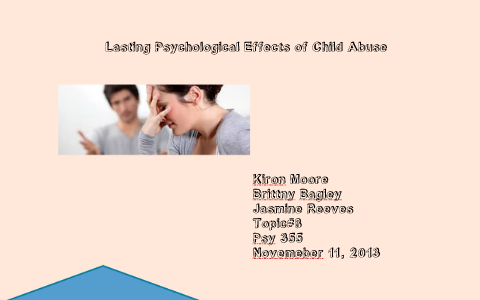 Lasting Psychological Effects Of Child Abuse By Brittny Bagley