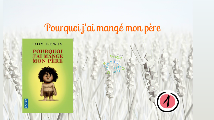 EPI : Pourquoi j'ai mangé mon père by Lemire Marcel on Prezi