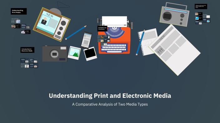 Understanding Print and Electronic Media by sneha thakre on Prezi