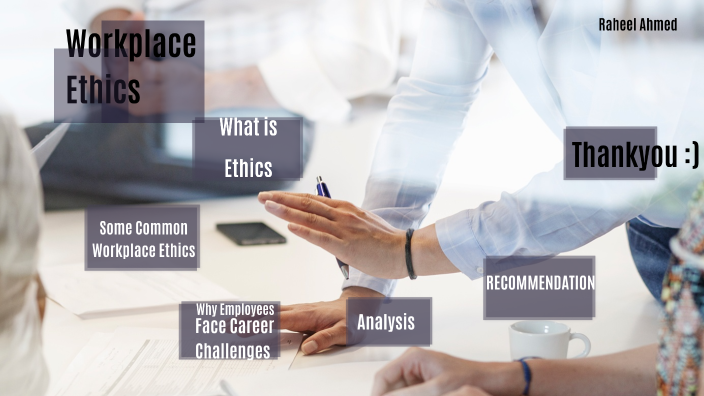 Workplace Ethics by Raheel Ahmed on Prezi