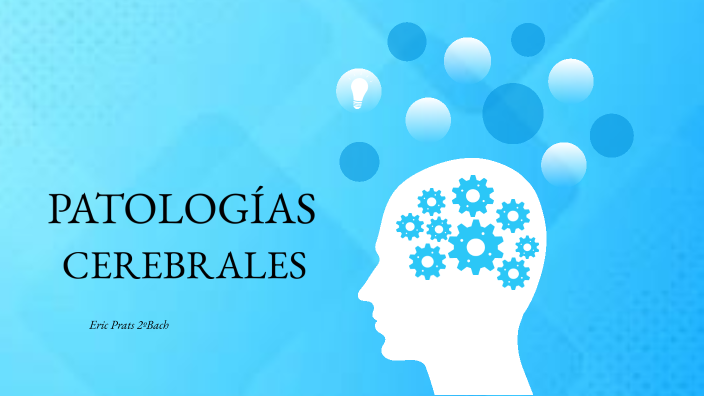 PATOLOGÍAS CEREBRALES by Tronak933 on Prezi