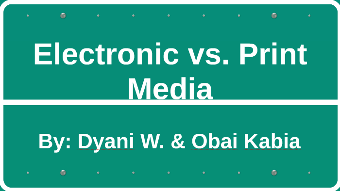 Electronic vs. Print Media by Dyani Wilson on Prezi