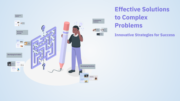 Effective Solutions to Complex Problems by Thomas Luttervelt on Prezi