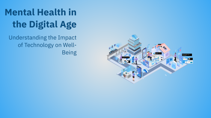 Mental Health in the Digital Age by Celeste Esteban Garcia on Prezi
